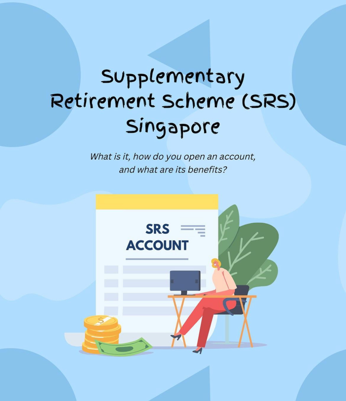 All about the Supplementary Retirement Scheme (SRS) in Singapore, including what it is, how to open an account, what benefits it offers & more